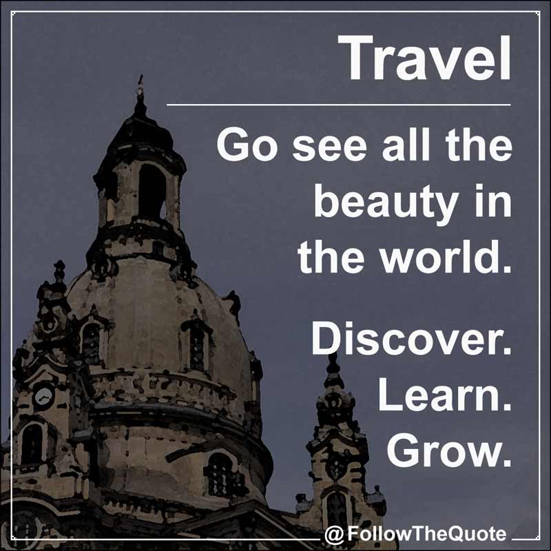 Slogan: Go see all the beauty in the world. Learn. Grow. Discover.