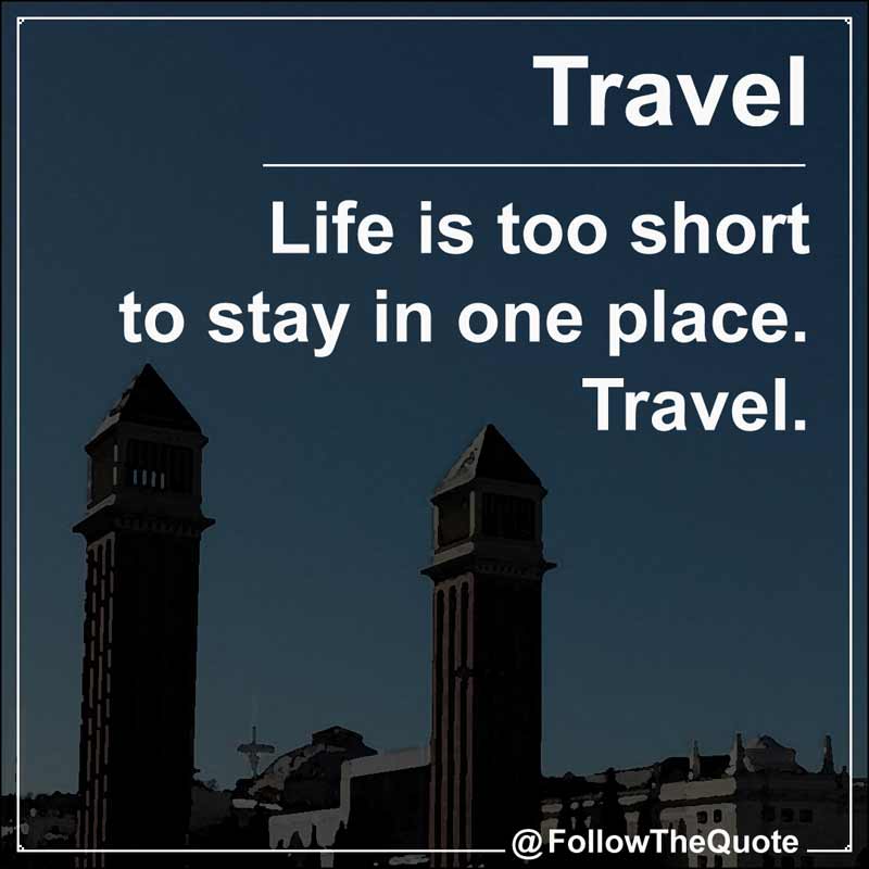 Slogan: Life is too short to stay in one place. Travel.