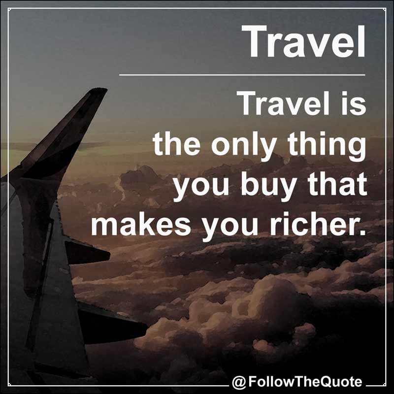 Slogan: Travel is the only thing you buy that makes you richer.