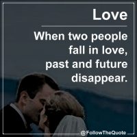 When two people fall in love, past and future disappear.