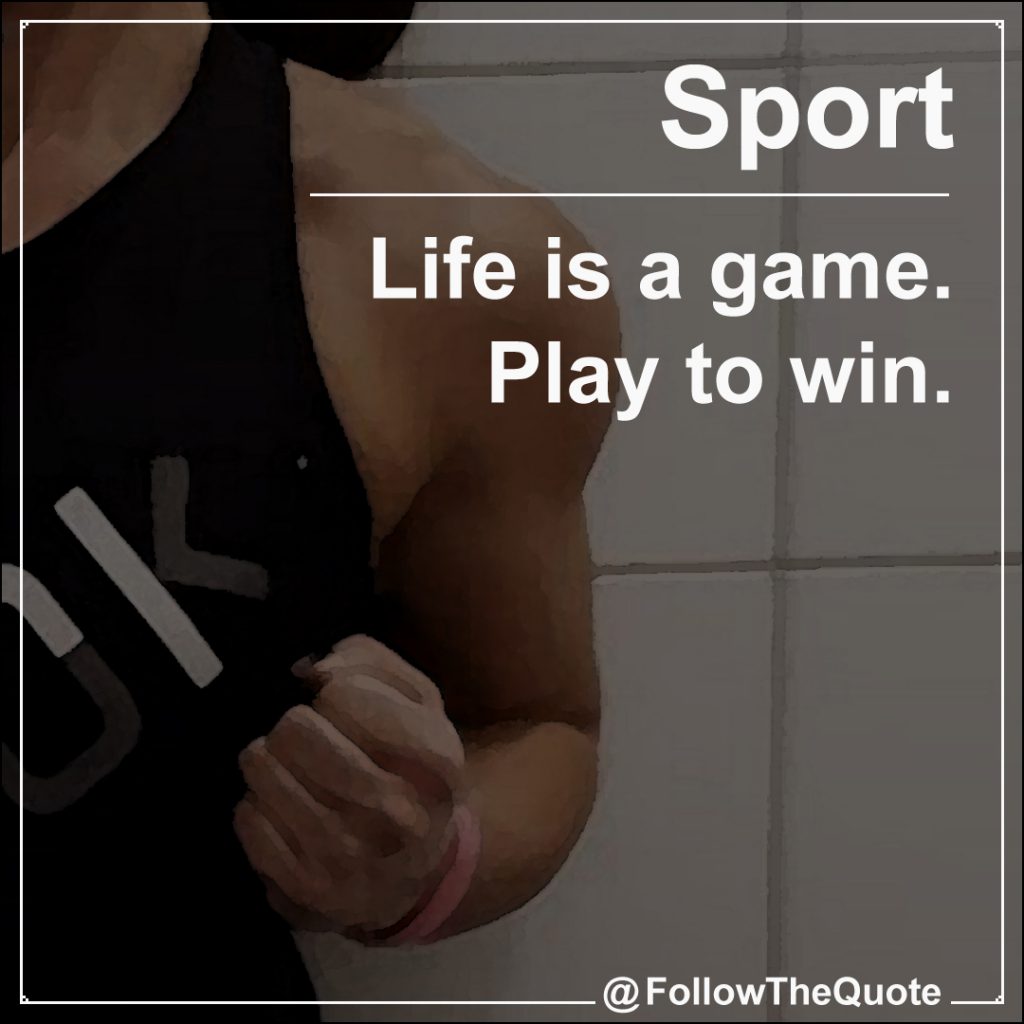 Life is a game. Play to win.