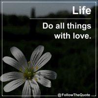 Do all things with love.