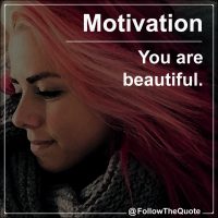 You are beautiful.