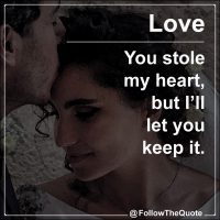 You stole my heart, but I’ll let you keep it.