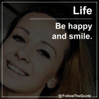 Be happy and smile.
