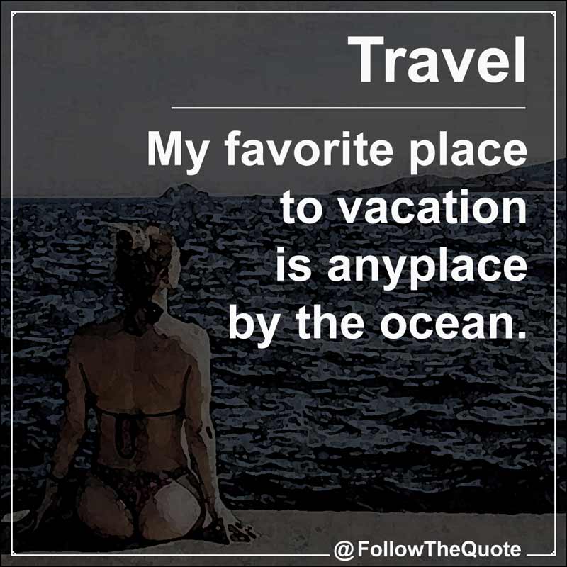 Slogan: My favorite place to vacation is anyplace by the ocean.