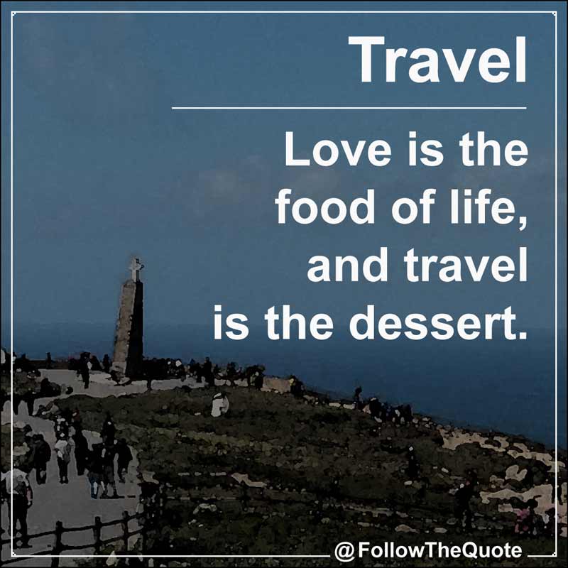 Slogan: Love is the food of life, and travel is the dessert.