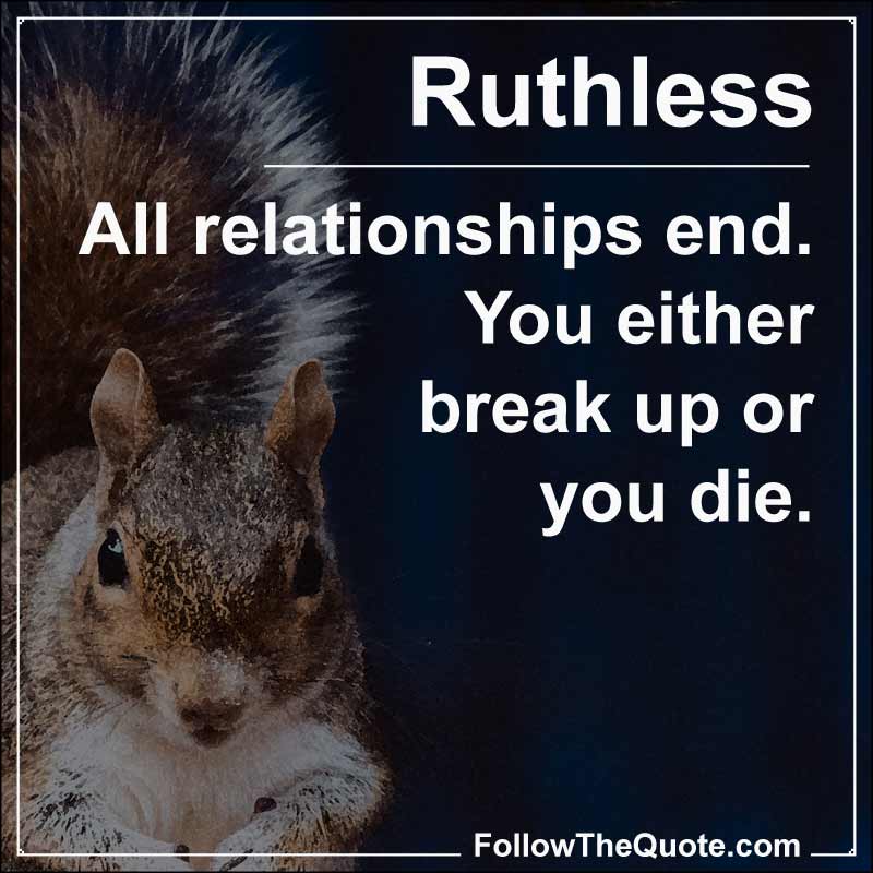 Slogan: All relationships end. You either break up or you die.