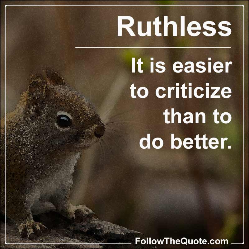 Slogan: It is easier to criticize than to do better.