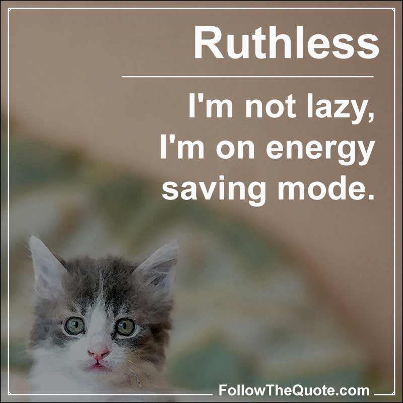 Slogan: I'm not lazy, I'm on energy saving mode.