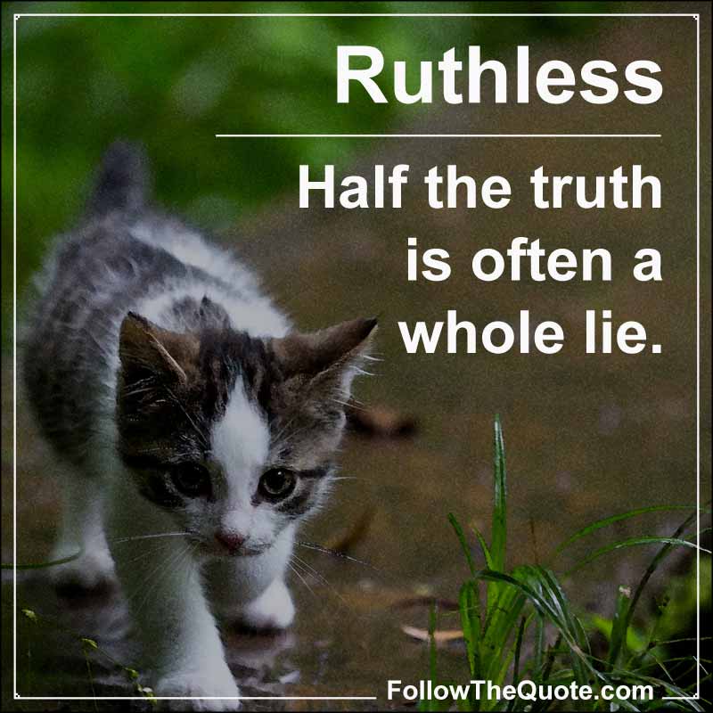 Slogan: Half the truth is often a whole lie.