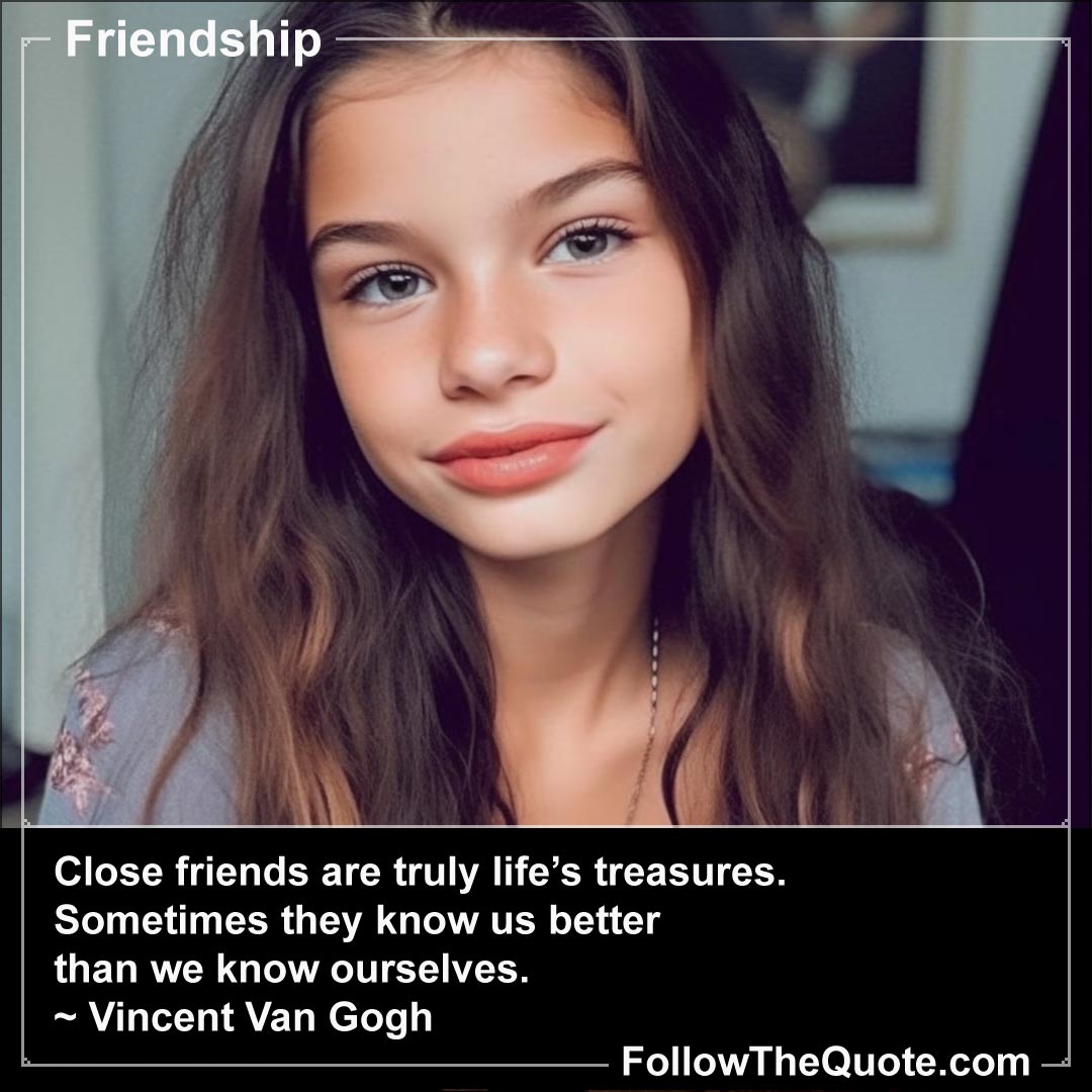 Quote: Close friends are truly life’s treasures ...