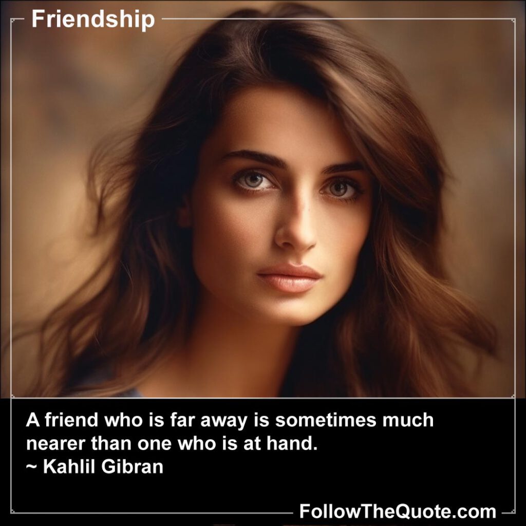 Quote: A friend who is far away is sometimes...